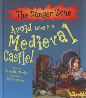 Avoid Being in a Medieval Castle by Jacqueline Morley and David Antram and David Salariya Hardback