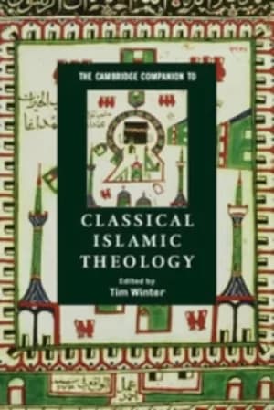 The Cambridge companion to classical Islamic theology by Tim Winter
