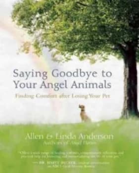 Saying Goodbye to Your Angel Animals by Allen Anderson Book