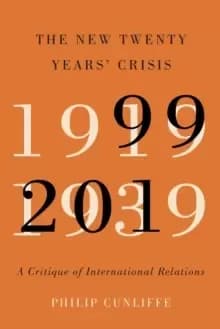 The New Twenty Years' Crisis : A Critique of International Relations, 1999-2019