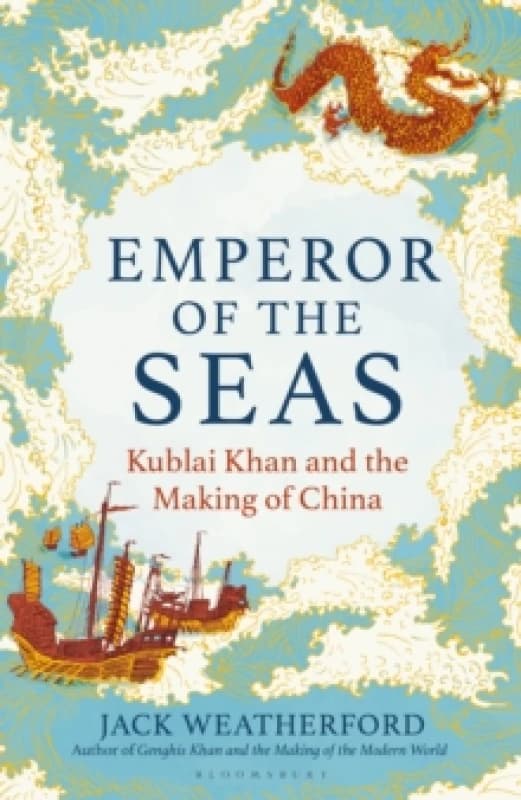 Emperor of the Seas : Kublai Khan and the Making of China Hardback