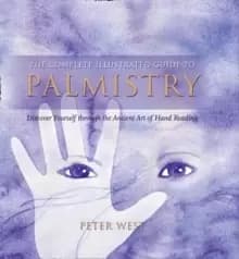 The Complete Illustrated Guide To - Palmistry : Discover Yourself ThroughThe Ancient Art Of Hand Reading