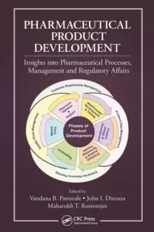 Pharmaceutical Product Development : Insights Into Pharmaceutical Processes, Management and Regulatory Affairs