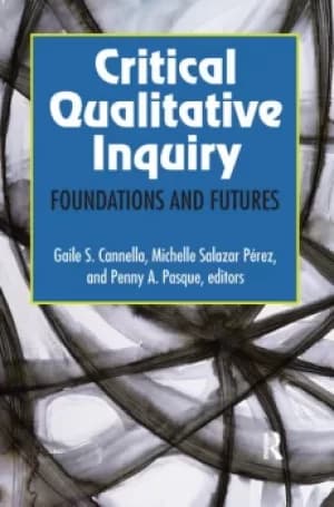 Critical Qualitative InquiryFoundations and Futures