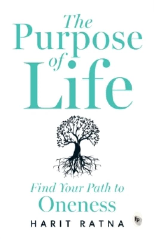 The Purpose of Life : Find Your Path to Oneness Paperback / softback