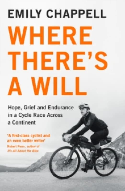 Where There's A Will : Hope, Grief and Endurance in a Cycle Race Across a Continent Paperback / softback