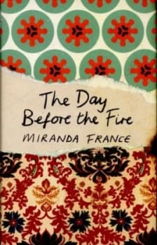 The Day before the Fire by Miranda France Hardback