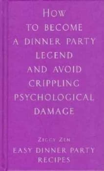 How to Become a Dinner Party Legend. Hardback