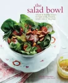 The Salad Bowl : Vibrant & Healthy Recipes for Light Meals, Lunches, Simple Sides & Dressings