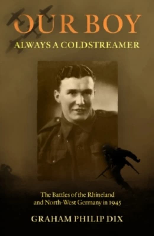 Our Boy Always a Coldstreamer : The Battles of the Rhineland and North-West Germany in 1945 Paperback / softback