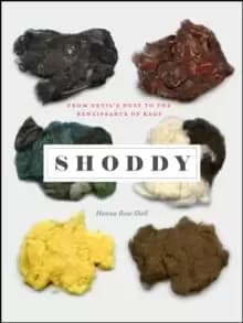 Shoddy : From Devil's Dust to the Renaissance of Rags