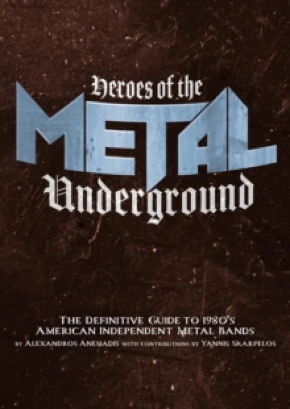 Heroes Of The Metal Underground : The Definitive Guide to 1980s American Independent Metal Bands Paperback / softback