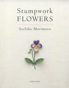 Stumpwork Flowers by Sachiko Morimoto Paperback