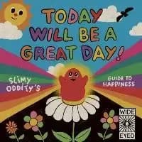 Today Will Be a Great Day! by Slimy Oddity