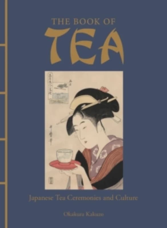 The Book of Tea : Japanese Tea Ceremonies and Culture Hardback