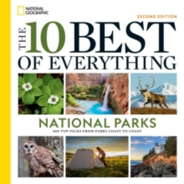 The 10 Best of Everything National Parks, 2nd Edition : 800 Top Picks From Parks Coast to Coast Paperback / softback