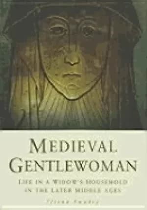 medieval gentelwoman life in a gentry household in the later middle ages
