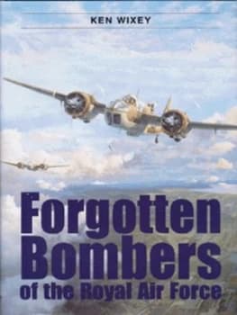 Forgotten Bombers of the Royal Air Force by Kenneth E Wixey Hardback