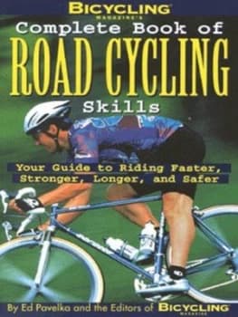 Bicycling Magazines Complete Book of Road Cycling Skills by Ed Pavelka and Bicycling Magazine Paperback