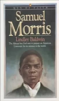 Samuel Morris : The African Boy God Sent to Prepare an American University for Its Mission to the World