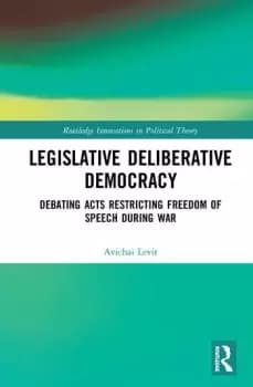Legislative Deliberative DemocracyDebating Acts Restricting Freedom of Speech during War