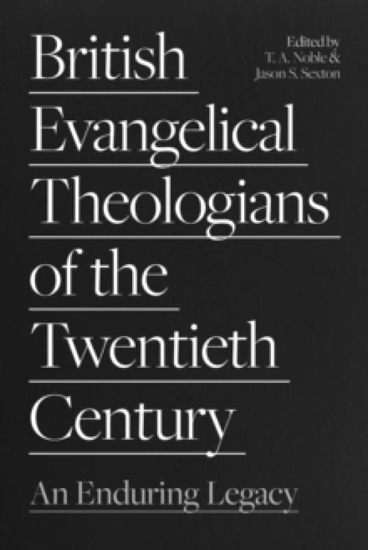 British Evangelical Theologians of the Twentieth Century : An Enduring Legacy Paperback / softback