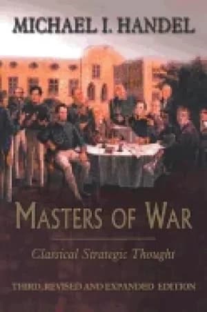 masters of war classical strategic thought