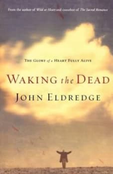 Waking the Dead by John Eldredge Paperback