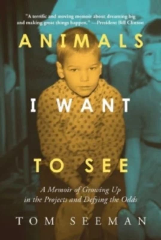 Animals I Want To See : A Memoir of Growing Up in the Projects and Defying the Odds Hardback