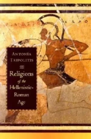 Religions of the Hellenistic-Roman age by Antonia Tripolitis