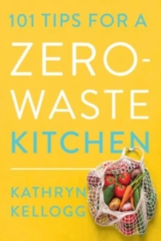 101 Tips for a Zero-Waste Kitchen Paperback / softback