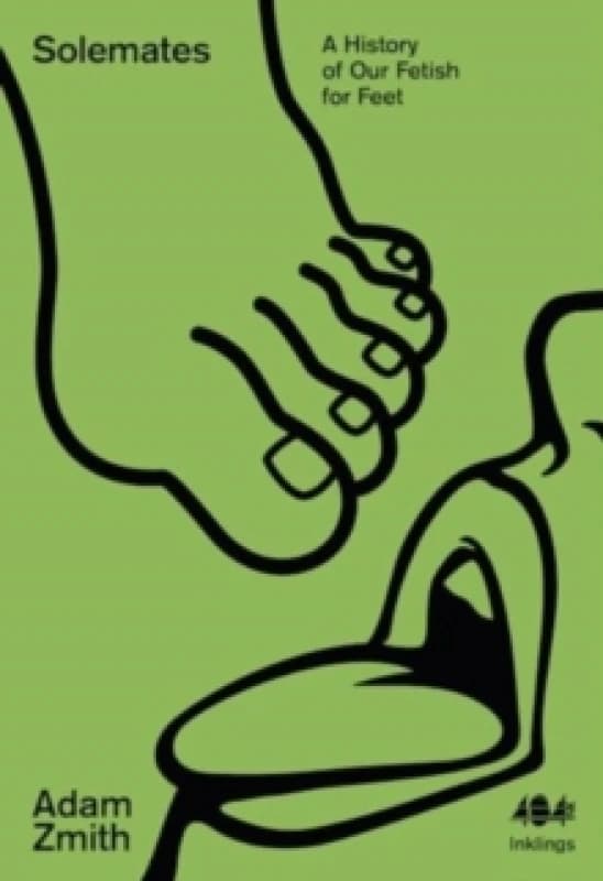 Solemates : A History of Our Fetish for Feet Paperback / softback