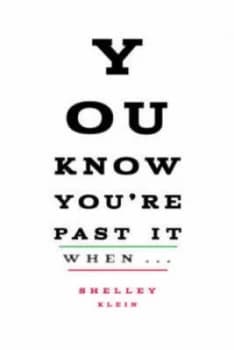 You Know Youre Past It When- by Shelley Klein Hardback