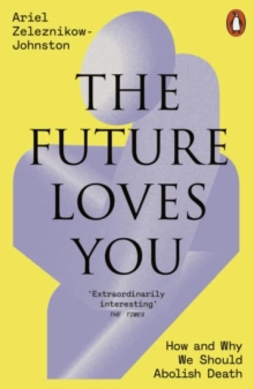 The Future Loves You : How and Why We Should Abolish Death Paperback / softback