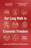 our long walk to economic freedom lessons from 100 000 years of human histo