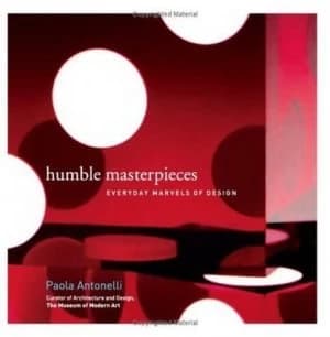 Humble Masterpieces by Paola Antonelli and Francesco Mosto Paperback