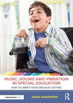 Music Sound and Vibration in Special EducationHow to Enrich Your Specialist Setting