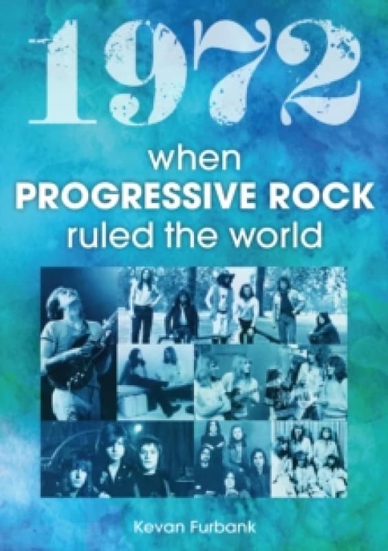 1972 : When Progressive Rock Ruled The World Paperback / softback