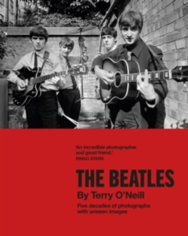The Beatles by Terry O'Neill : Five decades of photographs, with unseen images Hardback