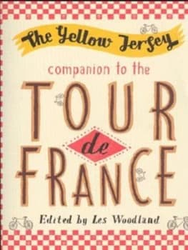 The Yellow Jersey Companion to the Tour De France by Les Woodland Book