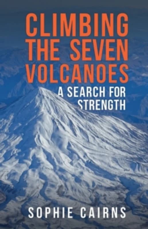 Climbing the Seven Volcanoes : A Search for Strength Paperback / softback