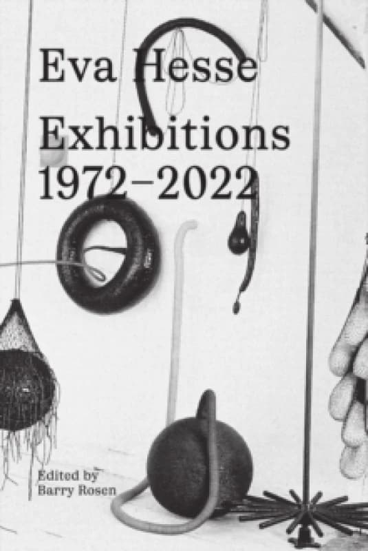 Eva Hesse: Exhibitions, 19722022 Hardback