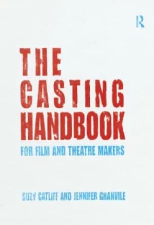 The Casting HandbookFor Film and Theatre Makers