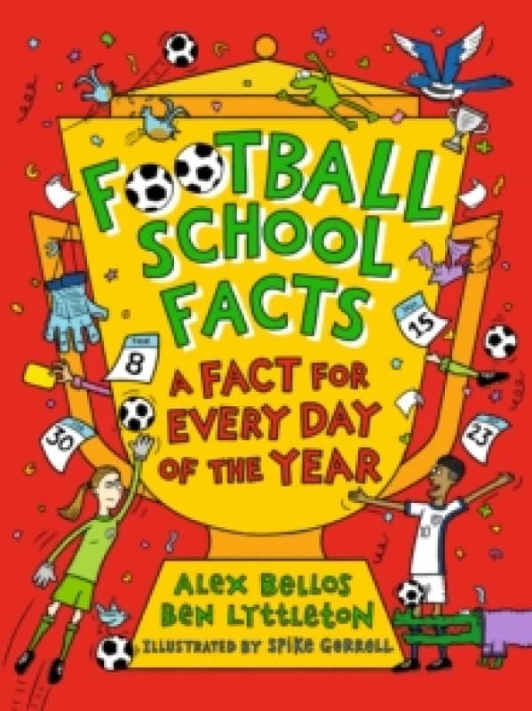 Football School Facts: A Fact for Every Day of the Year : The perfect Christmas football gift for fans age 7-11, from the bestselling series thats pac