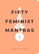 fifty feminist mantras a yearlong practice for cultivating feminist conscio