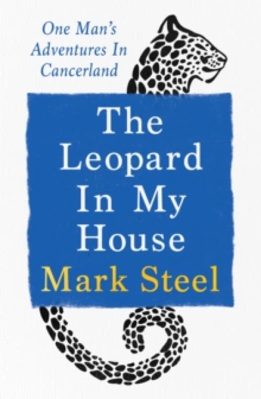 The Leopard in my House : One mans adventures in cancerland Hardback