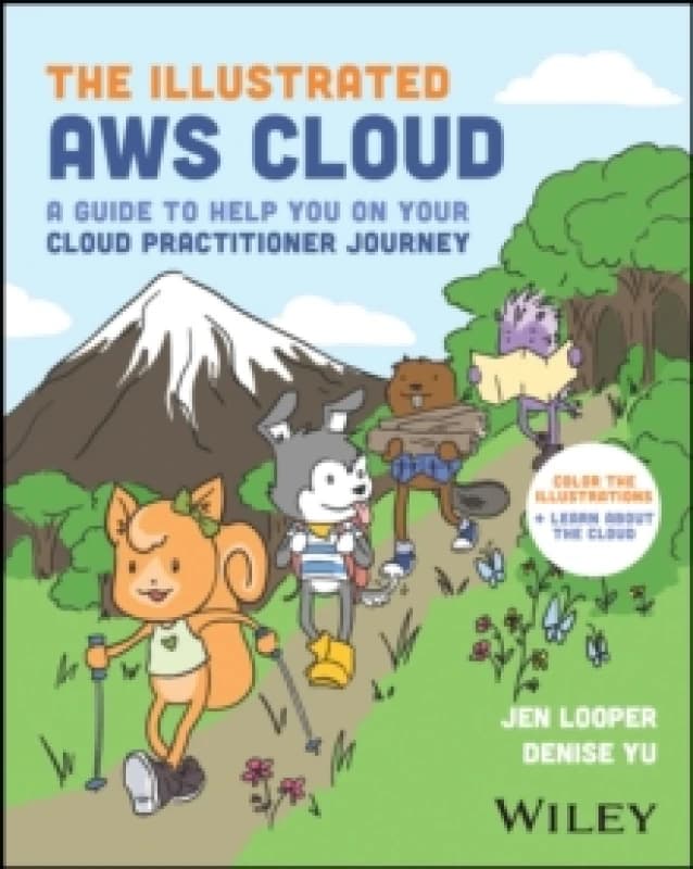 The Illustrated AWS Cloud : A Guide to Help You on Your Cloud Practitioner Journey Paperback / softback