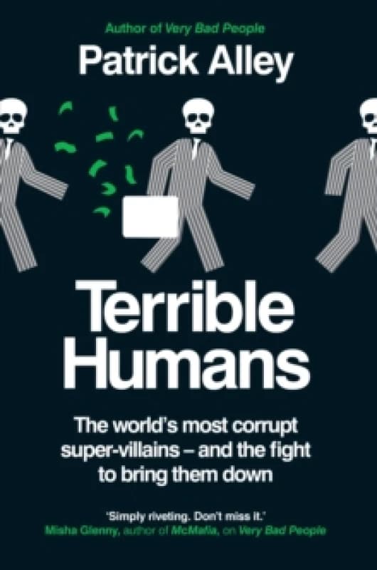 Terrible Humans : The World's Most Corrupt Super-Villains And The Fight to Bring Them Down Hardback