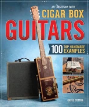 An Obsession with Cigar Box Guitars by David Sutton Paperback