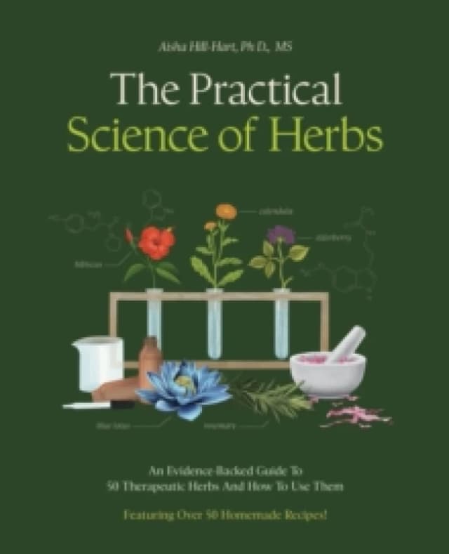 The Practical Science of Herbs. Paperback. By Aisha HillHart Books